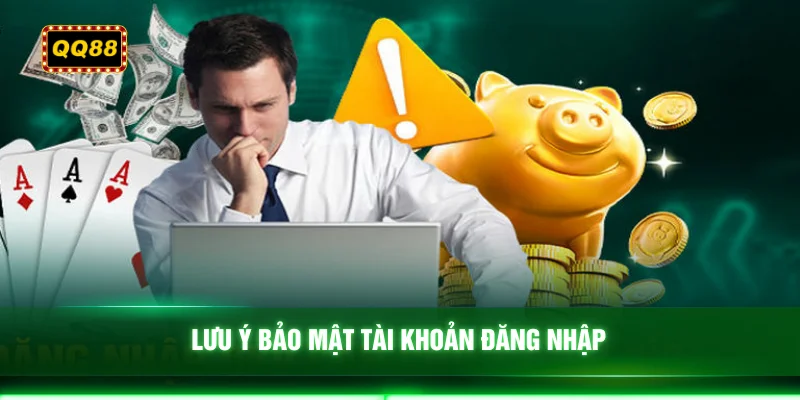 Lưu ý bảo mật tài khoản đăng nhập