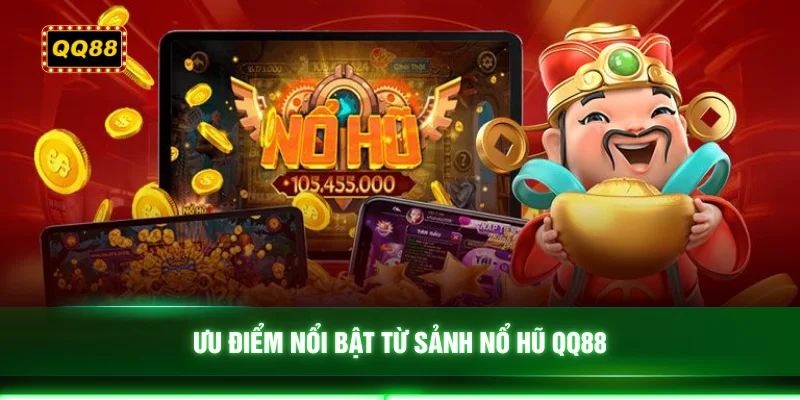 Ưu điểm nổi bật từ sảnh nổ hũ QQ88